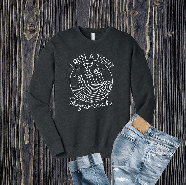 I Run a Tight Shipwreck Crew Sweatshirt