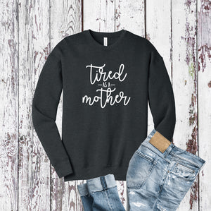 Tired as a Mother Crew Sweatshirt